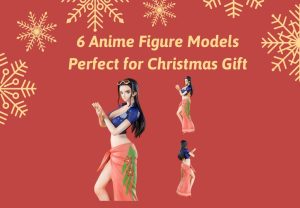6 Anime Figure Models Perfect for Christmas Gift