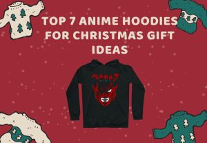 Top 7 Anime Hoodies for Christmas Gift Ideas